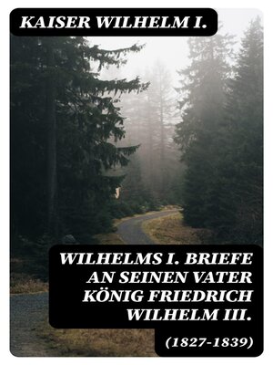 cover image of Wilhelms I. Briefe an seinen Vater König Friedrich Wilhelm III. (1827-1839)